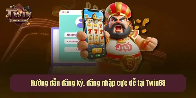 Hướng dẫn đăng ký, đăng nhập cực dễ tại Twin68