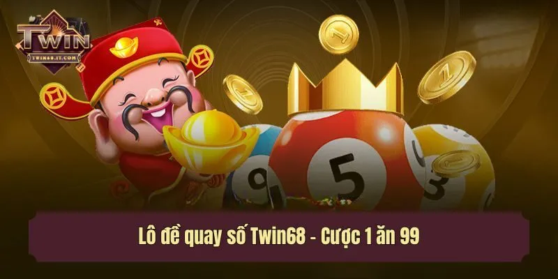 Lô đề quay số Twin68 - Cược 1 ăn 99