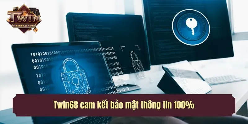 Twin68 cam kết bảo mật thông tin 100%